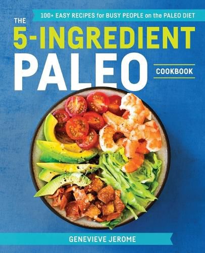 Cover image for The 5-Ingredient Paleo Cookbook: 100+ Easy Recipes for Busy People on a Paleo Diet