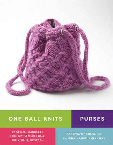 One Ball Knits: Purses - 20 Stylish Handbags Made with a Single Ball, Skein, Hank, or Spool