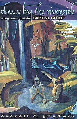 Cover image for Down by the Riverside: A Beginner's Guide to Baptist Faith
