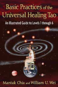 Cover image for Basic Practices of the Universal Healing Tao: An Illustrated Guide to Levels 1 through 6