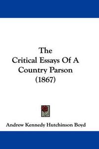 Cover image for The Critical Essays of a Country Parson (1867)