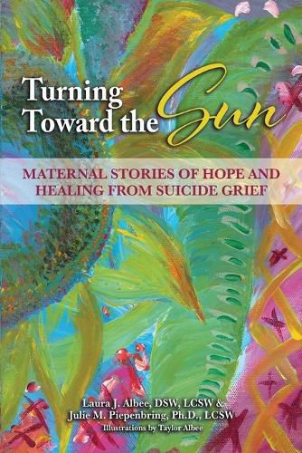 Cover image for Turning Toward the Sun: Maternal Stories of Hope and Healing from Suicide Grief