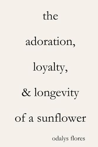 Cover image for The Adoration, Loyalty, & Longevity of a Sunflower