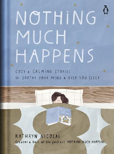 Cover image for Nothing Much Happens: Cozy and Calming Stories to Soothe Your Mind and Help You Sleep