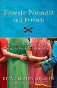 Cover image for Female Nomad and Friends: Tales of Breaking Free and Breaking Bread Around the World