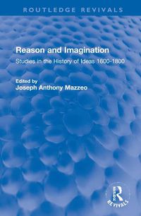 Cover image for Reason and Imagination: Studies in the History of Ideas 1600-1800