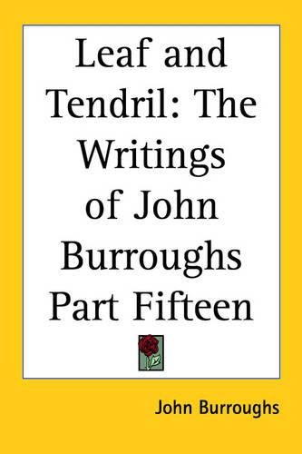 Cover image for Leaf and Tendril: The Writings of John Burroughs Part Fifteen