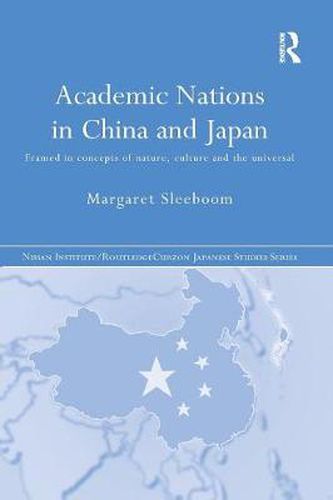 Cover image for Academic Nations in China and Japan: Framed in concepts of nature, culture and the universal