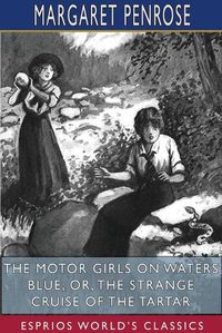 Cover image for The Motor Girls on Waters Blue; or, The Strange Cruise of the Tartar (Esprios Classics)