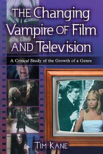 Cover image for The Changing Vampire of Film and Television: A Critical Study of the Growth of a Genre