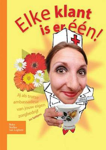 Cover image for Elke Klant Is Er Een: Jij ALS Trotse Ambassadeur Van Jouw Eigen Zorgbedrijf