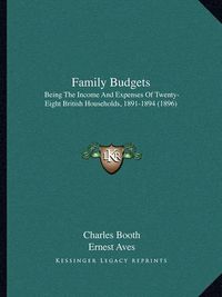 Cover image for Family Budgets: Being the Income and Expenses of Twenty-Eight British Households, 1891-1894 (1896)