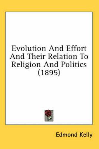 Cover image for Evolution and Effort and Their Relation to Religion and Politics (1895)