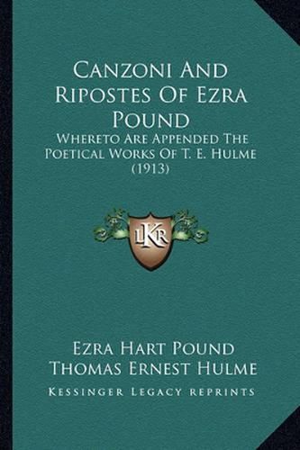 Cover image for Canzoni and Ripostes of Ezra Pound: Whereto Are Appended the Poetical Works of T. E. Hulme (1913)