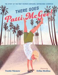 Cover image for There Goes Patti McGee!: The Story of the First Women's National Skateboard Champion