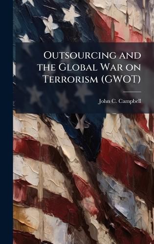 Cover image for Outsourcing and the Global War on Terrorism (GWOT)