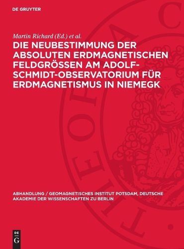 Cover image for Die Neubestimmung Der Absoluten Erdmagnetischen Feldgroessen Am Adolf-Schmidt-Observatorium Fuer Erdmagnetismus in Niemegk