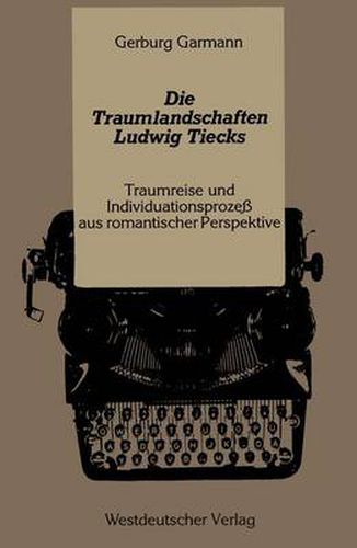 Cover image for Die Traumlandschaften Ludwig Tiecks: Traumreise und Individuationsprozess aus romantischer Perspektive