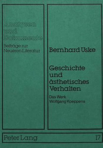 Cover image for Geschichte Und Aesthetisches Verhalten: Das Werk Wolfgang Koeppens