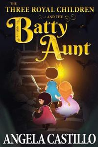 Cover image for The Three Royal Children and the Batty Aunt