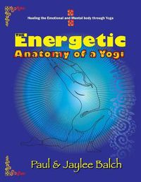 Cover image for The Energetic Anatomy of a Yogi: Healing the Emotional and Mental Body through Yoga