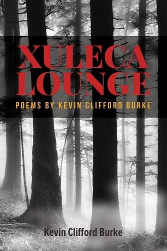 Cover image for Xuleca Lounge: poems by Kevin Clifford Burke