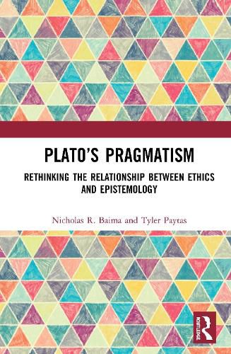 Cover image for Plato's Pragmatism: Rethinking the Relationship between Ethics and Epistemology