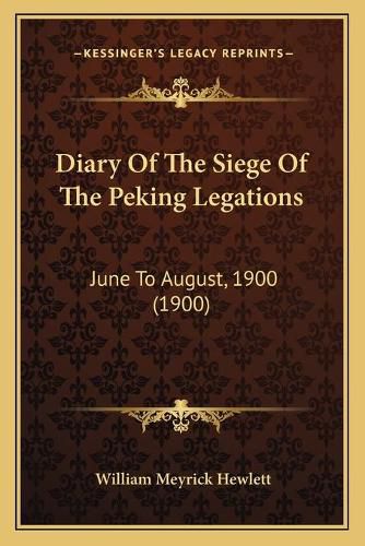 Diary of the Siege of the Peking Legations: June to August, 1900 (1900)