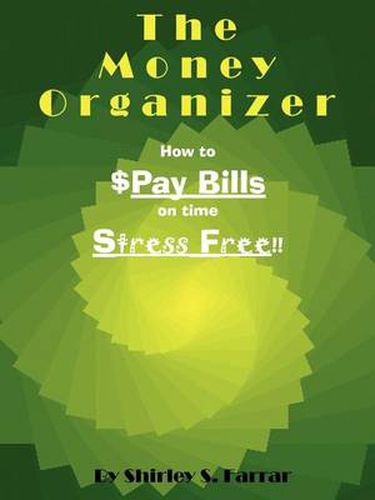 Cover image for The Money Organizer: How to $Pay Bills on time Stress Free!!