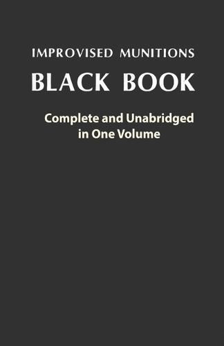 Cover image for Improvised Munitions Black Book: Complete and Unabridged in One Volume: Complete and Unabridged in One Volume