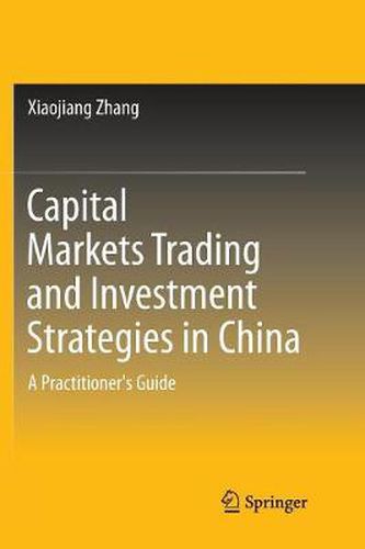 Cover image for Capital Markets Trading and Investment Strategies in China: A Practitioner's Guide
