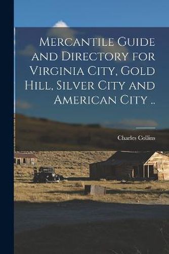 Cover image for Mercantile Guide and Directory for Virginia City, Gold Hill, Silver City and American City ..