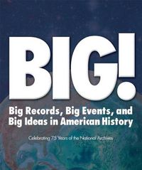 Cover image for BIG! Records Events and Ideas in American History: Celebrating 75 Years of the National Archives