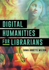 Cover image for Digital Humanities for Librarians