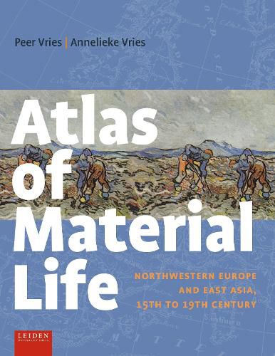 Cover image for Atlas of Material Life: Northwestern Europe and East Asia, 15th to 19th century