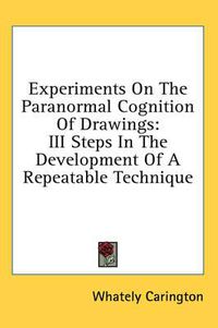 Cover image for Experiments on the Paranormal Cognition of Drawings: III Steps in the Development of a Repeatable Technique