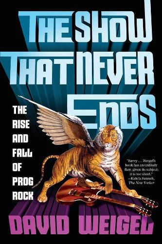 Cover image for The Show That Never Ends: The Rise and Fall of Prog Rock