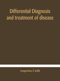 Cover image for Differential diagnosis and treatment of disease, a text-book for practitioners and advanced students, with Two Hundred and Twenty-Eight illustrations in the text