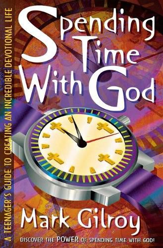 Cover image for Spending Time with God: A Teenager's Guide to Creating an Incredible Devotional Life