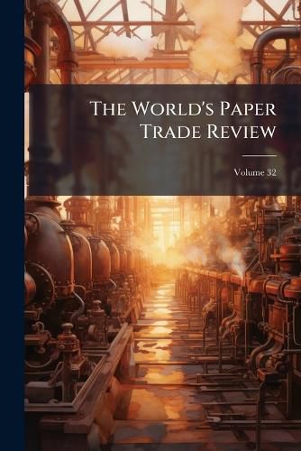 Cover image for The World's Paper Trade Review, Volume 32