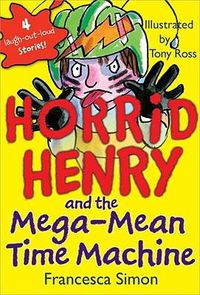 Cover image for Horrid Henry and the Mega-Mean Time Machine