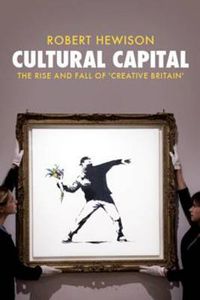 Cover image for Cultural Capital: The Rise and Fall of Creative Britain