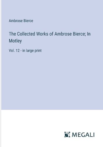 The Collected Works of Ambrose Bierce; In Motley