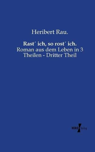 Rast ich, so rost ich.: Roman aus dem Leben in 3 Theilen - Dritter Theil