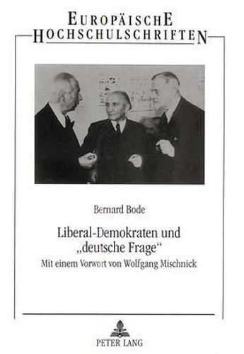 Cover image for Liberal-Demokraten Und -Deutsche Frage-: Zum Politischen Wandel Einer Partei in Der Sowjetischen Besatzungszone Und in Der Ddr Zwischen 1945 Und 1961