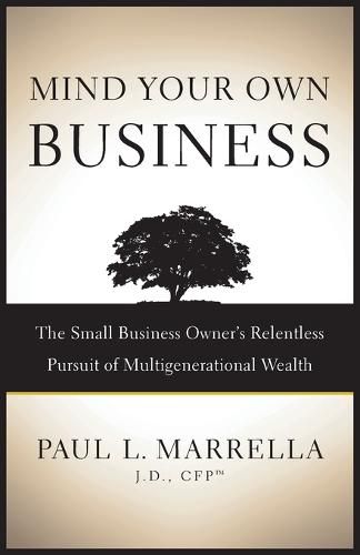 Cover image for Mind Your Own Business: The Small Business Owner's Relentless Pursuit of Multigenerational Wealth