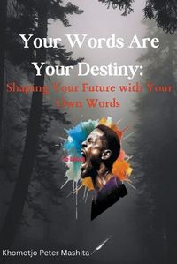 Cover image for Your Words Are Your Destiny