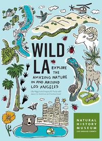 Cover image for Wild L.A.: Explore the Amazing Nature in and Around Los Angeles