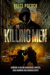 Cover image for The Killing Men: Someone is killing murderers, rapists, drug runners and crooked cops