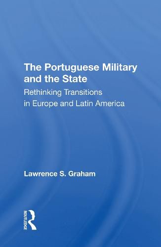 Cover image for The Portuguese Military and the State: Rethinking Transitions in Europe and Latin America